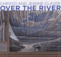Christo and Jeanne-Claude: Over the River