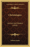 Christologies: Ancient and Modern (1910)