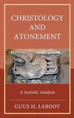 Christology and Atonement: A Scotistic Analysis - Labooy, Guus H