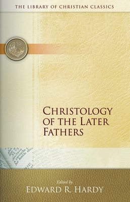Christology of the Later Fathers, - Hardy, Edward R (Editor)
