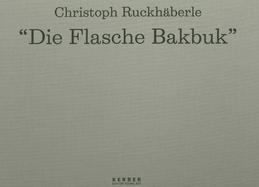 Christoph Ruckhaberle: Die Flasche Bakbuk