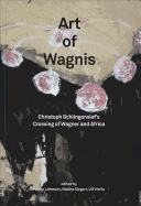 Christoph Schlingensief: Art of Wagnis: Christoph Schlingensief's Crossing of Wagner and Africa