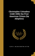 Christopher Columbus (1440-1506) the First American Citizen (by Adoption)