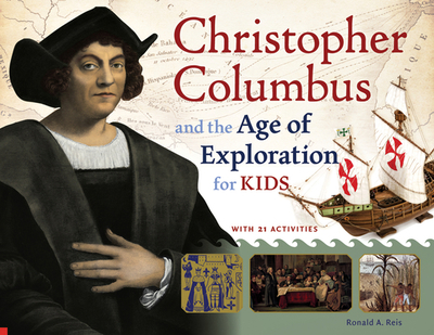 Christopher Columbus and the Age of Exploration for Kids: With 21 Activities Volume 52 - Reis, Ronald A