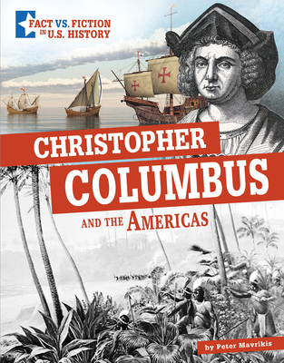 Christopher Columbus and the Americas: Separating Fact from Fiction - Mavrikis, Peter, and Phillips, Katrina M (Consultant editor), and Borrero, Roberto (Consultant editor)