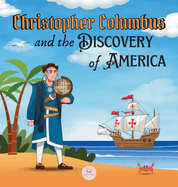 Christopher Columbus and the Discovery of America Explained for Children: Learn all about the arrival of Columbus in the New World