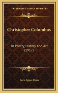 Christopher Columbus: In Poetry, History and Art (1917)