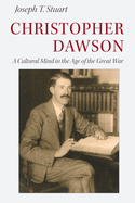 Christopher Dawson: A Cultural Mind in the Age of the Great War