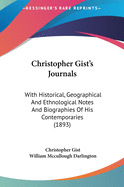 Christopher Gist's Journals: With Historical, Geographical And Ethnological Notes And Biographies Of His Contemporaries (1893)