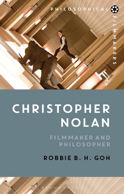 Christopher Nolan: Filmmaker and Philosopher - Goh, Robbie B H, and Bradatan, Costica (Editor)