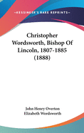 Christopher Wordsworth, Bishop of Lincoln, 1807-1885 (1888)
