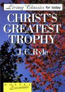 Christ's Greatest Trophy: J. C. Ryle