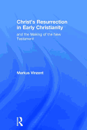 Christ's Resurrection in Early Christianity: And the Making of the New Testament