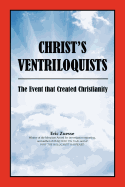 Christ's Ventriloquists: The Event That Created Christianity