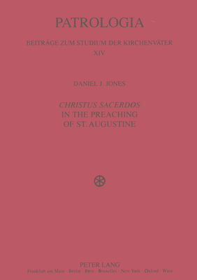 Christus Sacerdos in the Preaching of St. Augustine: Christ and Christian Identity - Drobner, Hubertus, and Jones, Daniel