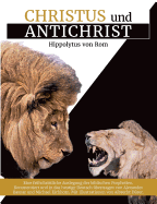 Christus und Antichrist: Eine fr?hchristliche Auslegung der biblischen Prophetien