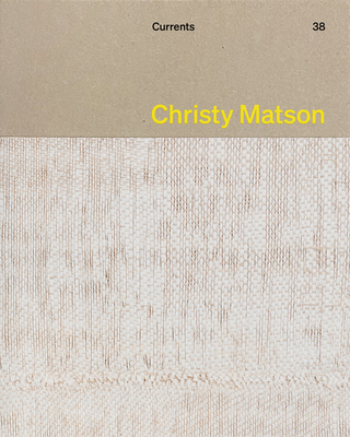 Christy Matson: Currents 38 - Matson, Christy, and Obniski, Monica (Editor), and Polednik, Marcelle (Foreword by)