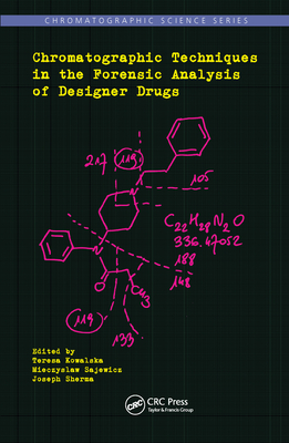 Chromatographic Techniques in the Forensic Analysis of Designer Drugs - Kowalska, Teresa (Editor), and Sajewicz, Mieczyslaw (Editor), and Sherma, Joseph (Editor)