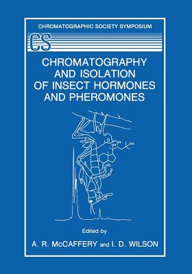 Chromatography and Isolation of Insect Hormones and Pheromones - McCaffery, A R (Editor), and Wilson, I D (Editor)