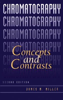 Chromatography: Concepts and Contrasts - Miller, James M