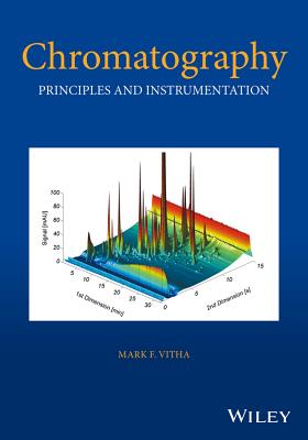 Chromatography: Principles and Instrumentation - Vitha, Mark F