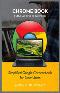 Chrome Book Manual for Beginners: Simplified Google Chromebook for New Users