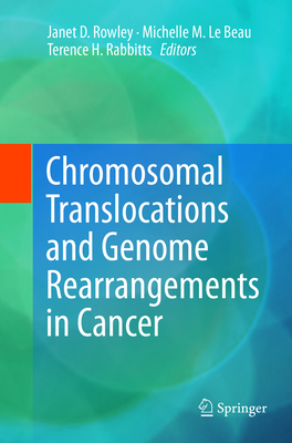 Chromosomal Translocations and Genome Rearrangements in Cancer - Rowley, Janet D (Editor), and Le Beau, Michelle M (Editor), and Rabbitts, Terence H (Editor)