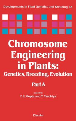 Chromosome Engineering in Plants: Genetics, Breeding, Evolution Volume 2a - Gupta, P K (Editor), and Tsuchiya, T (Editor)