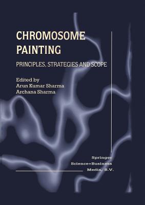 Chromosome Painting: Principles, Strategies and Scope - Sharma, Arun Kumar (Editor), and Sharma, Archana (Editor)