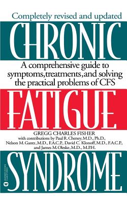 Chronic Fatigue Syndrome: A Comprehensive Guide to Symptoms, Treatments, and Solving the Practical Problems of Cfs - Fisher, Gregg Charles, and Cheney, Paul R, MD, PhD, and Gantz, Nelson M, MD, Facp