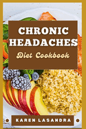 Chronic Headaches Diet Cookbook: Illustrated Guide To Disease-Specific Nutrition, Recipes, Substitutions, Allergy-Friendly Options, Meal Planning, Preparation Tips, And Holistic Health