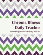 Chronic Illness Daily Tracker: 12 Week Symptom & Activity Tracker - Purple Green Chevron