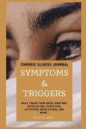 Chronic Illness Journal Symptoms and Triggers: Daily Track Your Mood, Weather, Foods Eaten, Hydration, Activities, Medications, and More...