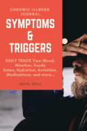 Chronic Illness Journal Symptoms and Triggers: Daily Track Your Mood, Weather, Foods Eaten, Hydration, Activities, Medications, and More...