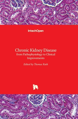 Chronic Kidney Disease: from Pathophysiology to Clinical Improvements - Rath, Thomas (Editor)