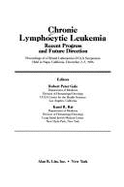 Chronic Lymphocytic Leukemia: Recent Progress, Future Direction: Proceedings of a Hyland Laboratories-UCLA Symposium Held in Napa, California, December 2-5, 1986