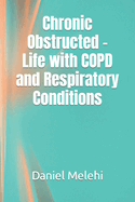 Chronic Obstructed - Life with COPD and Respiratory Conditions