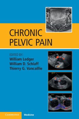 Chronic Pelvic Pain - Ledger, William (Editor), and Schlaff, William D. (Editor), and Vancaillie, Thierry G. (Editor)