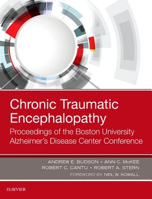 Chronic Traumatic Encephalopathy: Proceedings of the Boston University Alzheimer's Disease Center Conference - Budson, Andrew E, Prof., MD, and McKee, Ann C, MD, and Cantu, Robert C, Ma, MD, Facs, FACSM