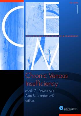 Chronic Venous Insufficiency: Volume 1 of Contemporary Endovascular Management Series - Davies, Mark G (Editor), and Lumsden, Alan B (Editor)