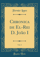 Chronica de El-Rei D. Joao I, Vol. 3 (Classic Reprint)