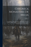 Chronica Monasterii De Melsa: A Fundatione Usque Ad Annum 1396 Auctore Thoma De Burton, Abbate: Accedit Continuatio Ad Annum 1406 a Monacho Quodam Ipsius Domus; Volume 2