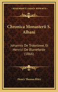 Chronica Monasterii S. Albani: Johannis de Trokelowe, Et Henrici de Blaneforde (1866)