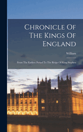 Chronicle Of The Kings Of England: From The Earliest Period To The Reign Of King Stephen