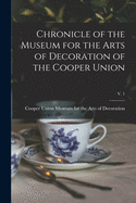 Chronicle of the Museum for the Arts of Decoration of the Cooper Union; v. 1