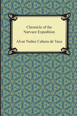 Chronicle of the Narvaez Expedition - Cabeza de Vaca, Alvar Nunez, and Dominguez, Luis L (Translated by)