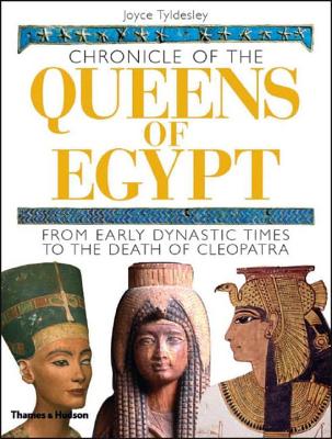 Chronicle of the Queens of Egypt: From Early Dynastic Times to the Death of Cleopatra - Tyldesley, Joyce