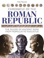 Chronicle of the Roman Republic: The Rulers of Ancient Rome from Romulus to Augustus