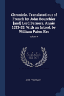 Chronicle. Translated out of French by John Bourchier [and] Lord Berners, Annis 1523-25, With an Introd. by William Paton Ker; Volume 4