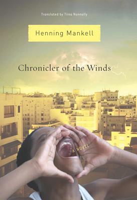 Chronicler of the Winds - Mankell, Henning, and Nunnally, Tiina (Translated by)